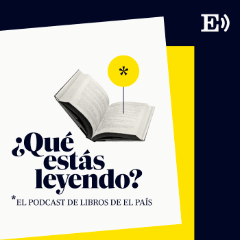 Imagen de Qué estás leyendo. El podcast de libros de EL PAÍS